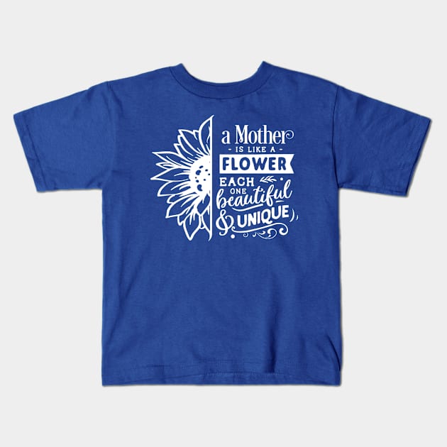 A mother is like a flower each one beautiful and unique Kids T-Shirt by Dylante